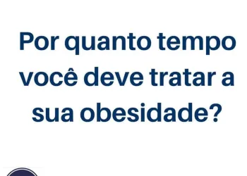 Por quanto tempo você deve tratar a sua obesidade?