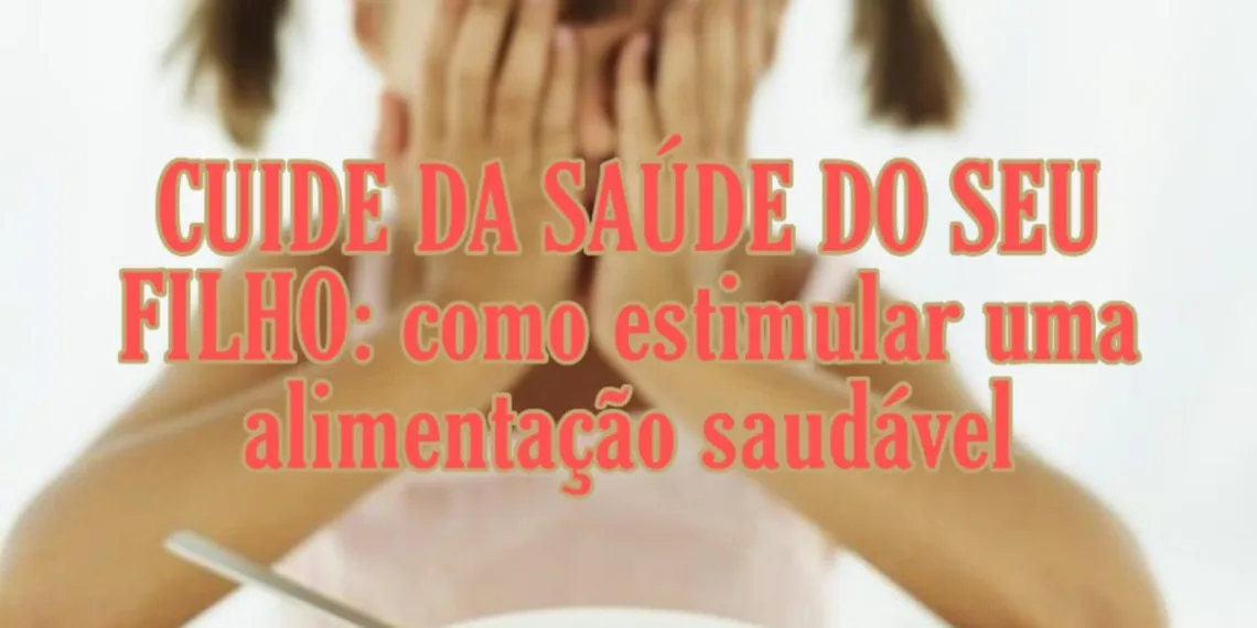 COMO ESTIMULAR CRIANÇAS A TEREM HÁBITOS ALIMENTARES SAUDÁVEIS