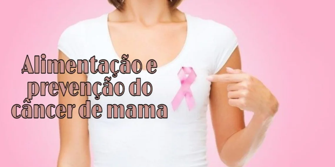 ALIMENTAÇÃO E A PREVENÇÃO DO CÂNCER DE MAMA