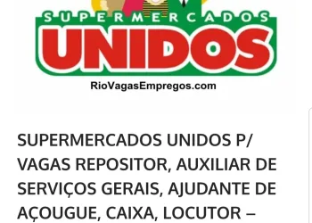 SUPERMERCADOS UNIDOS P/ VAGAS REPOSITOR, AUXILIAR DE SERVIÇOS GERAIS, AJUDANTE DE AÇOUGUE, CAIXA, LOCUTOR – COM E SEM EXPERIÊNCIA – RIO DE JANEIRO