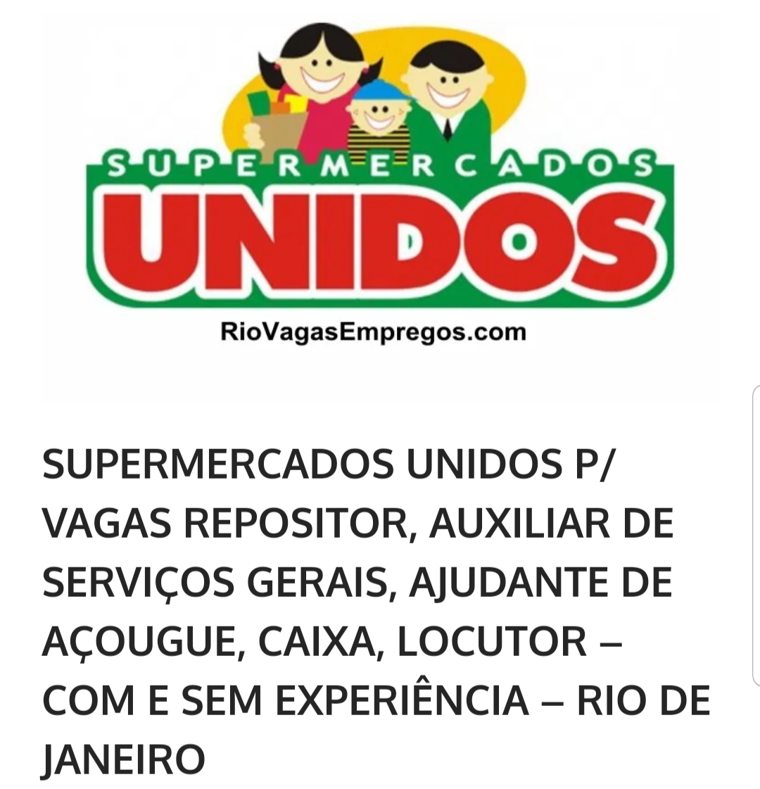 SUPERMERCADOS UNIDOS P/ VAGAS REPOSITOR, AUXILIAR DE SERVIÇOS GERAIS, AJUDANTE DE AÇOUGUE, CAIXA, LOCUTOR – COM E SEM EXPERIÊNCIA – RIO DE JANEIRO