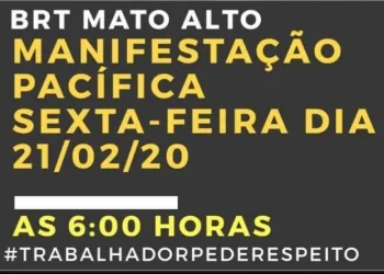 ATENÇÃO!! MANIFESTAÇÃO NO BRT MATO ALTO NA PRÓXIMA SEXTA FEIRA 21/02.