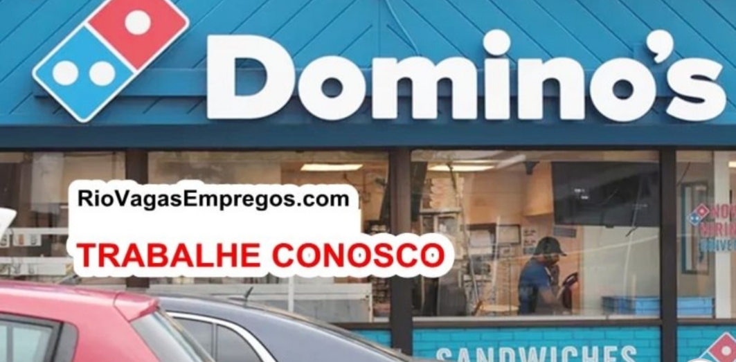 Domino’s Pizza está com vagas de empregos abertas – Diversas áreas – com e Sem experiência – Rio de janeiro