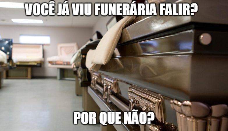 VOCÊ JÁ VIU FUNERÁRIA FALIR? POR QUE NÃO?